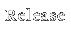 Release